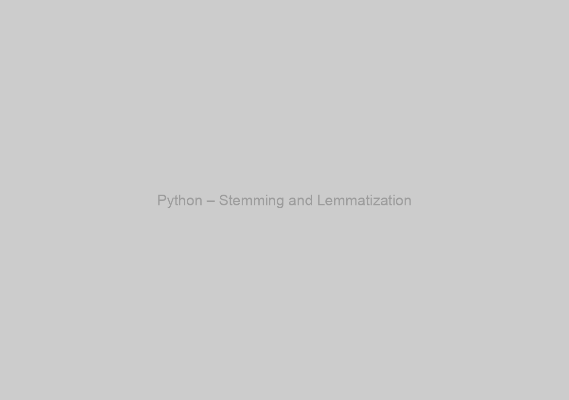 Python – Stemming and Lemmatization